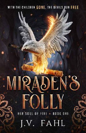 [Her Soul of Fire 01] • Miraden's Folly · Her Soul of Fire Book One